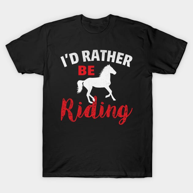 I'd Rather Be Riding Novelty Horse Rider T-Shirt by TheLostLatticework